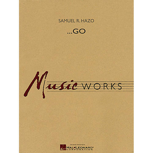 Hal Leonard ...Go Concert Band Level 5 Composed by Samuel R. Hazo