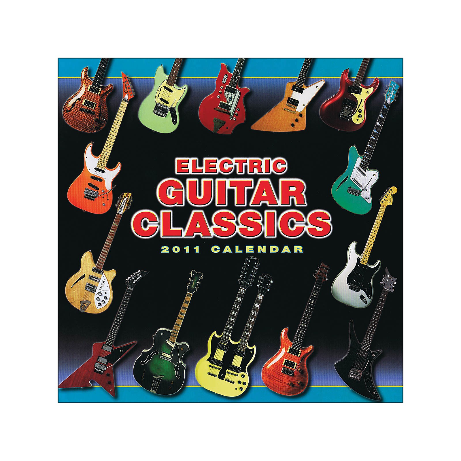 Hal Leonard 2011 Electric Guitar Classics 16 Month Wall Calendar