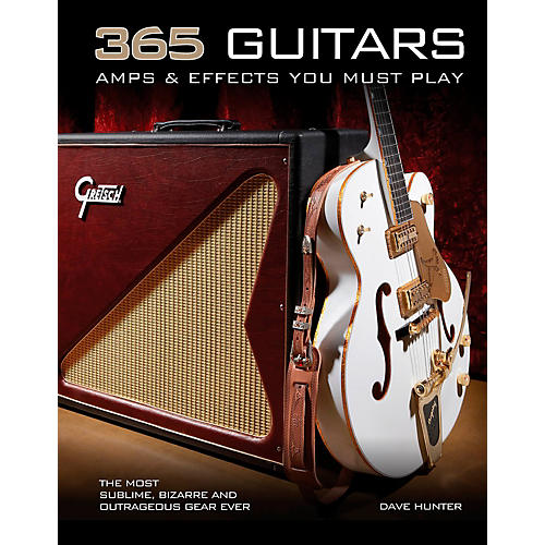 365 Guitars Amps And Effects You Must Play
