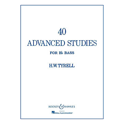 Boosey and Hawkes 40 Advanced Studies for Bb Bass/Tuba (B.C.) Boosey & Hawkes Chamber Music Series Composed by H.W. Tyrrell