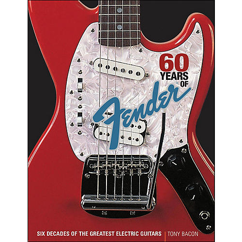 60 Years Of Fender: Six Decades Of The Greatest Electric Guitars