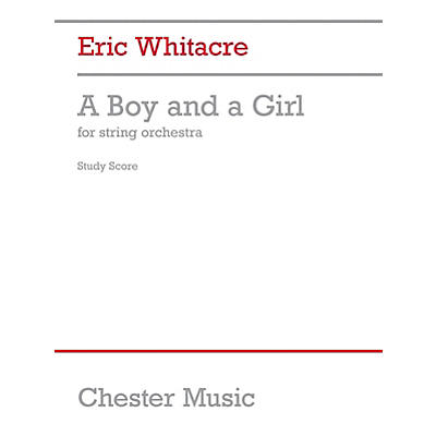CHESTER MUSIC A Boy and a Girl (String Orchestra) Music Sales America Series Softcover Composed by Eric Whitacre