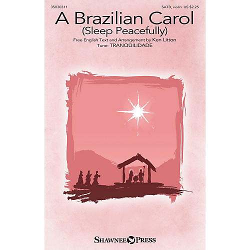 Shawnee Press A Brazilian Carol (Sleep Peacefully) SATB W/ VIOLIN arranged by Ken Litton