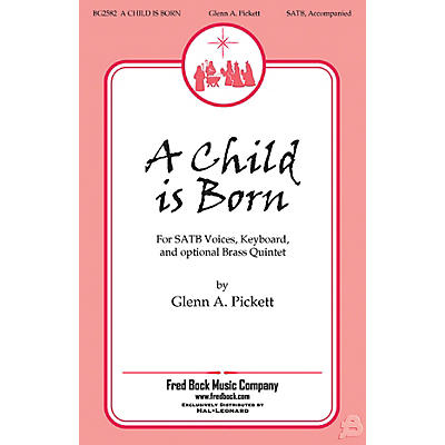 Fred Bock Music A Child Is Born SATB composed by Glenn A. Pickett