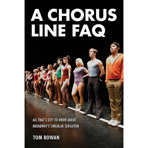 A Chorus Line FAQ FAQ Series Softcover Written by Tom Rowan