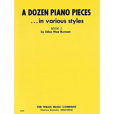 Willis Music A Dozen Piano Pieces (In Various Styles/Book 2/Early Inter Level) Willis Series by Edna Mae Burnam