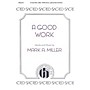 Hinshaw Music A Good Work SATB composed by Mark A. Miller