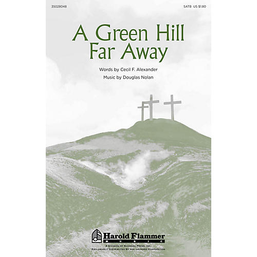 Shawnee Press A Green Hill Far Away SATB composed by Douglas Nolan