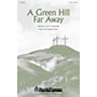 Shawnee Press A Green Hill Far Away SATB composed by Douglas Nolan