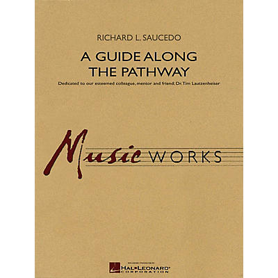 Hal Leonard A Guide Along the Pathway Concert Band Level 4 Composed by Richard L. Saucedo