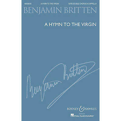 Boosey and Hawkes A Hymn to the Virgin (1930, rev. 1934) SSAATTBB A Cappella composed by Benjamin Britten