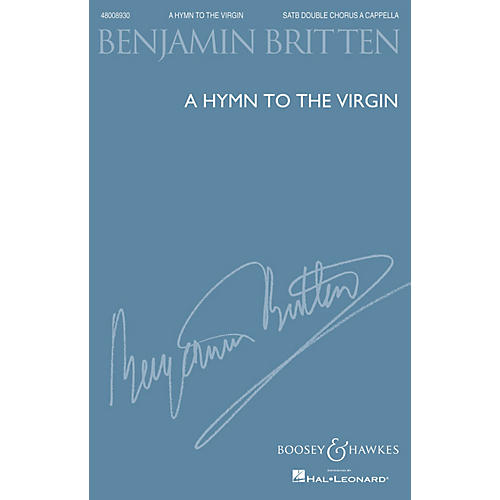 Boosey and Hawkes A Hymn to the Virgin (1930, rev. 1934) SSAATTBB A Cappella composed by Benjamin Britten