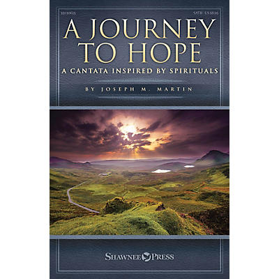 Shawnee Press A Journey to Hope (A Cantata Inspired by Spirituals) SATB composed by Joseph M. Martin