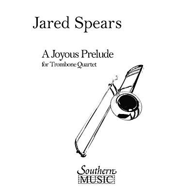 Southern A Joyous Prelude (Trombone Quartet) Southern Music Series Composed by Jared Spears