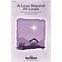 Shawnee Press A Love Beyond All Loves SATB arranged by Brad Nix