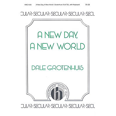 Hinshaw Music A New Day, A New World SATB composed by Dale Grotenhuis