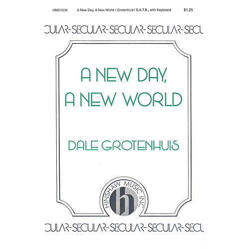 Hinshaw Music A New Day, A New World SATB composed by Dale Grotenhuis