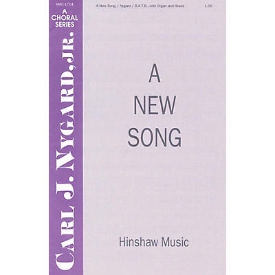 Hinshaw Music A New Song SATB composed by Carl Nygard, Jr.