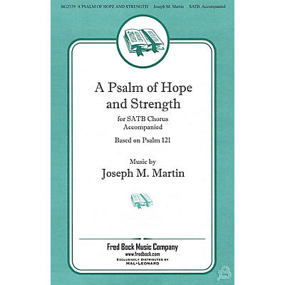 Fred Bock Music A Psalm of Hope and Strength (Based on Psalm 121) SATB composed by Joseph M. Martin