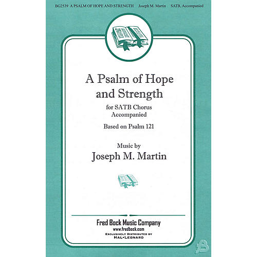 Fred Bock Music A Psalm of Hope and Strength (Based on Psalm 121) SATB composed by Joseph M. Martin