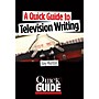 Limelight Editions A Quick Guide to Television Writing Quick Guide Series Softcover Written by Ray Morton