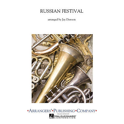 Arrangers A Russian Festival Concert Band Level 2.5 Arranged by Jay Dawson