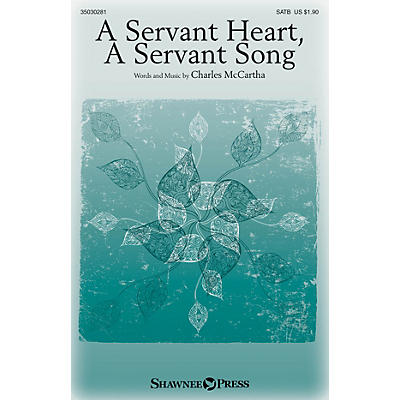 Shawnee Press A Servant Heart, A Servant Song SATB composed by Charles McCartha