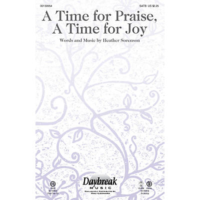 Daybreak Music A Time for Praise, A Time for Joy SATB composed by Heather Sorenson