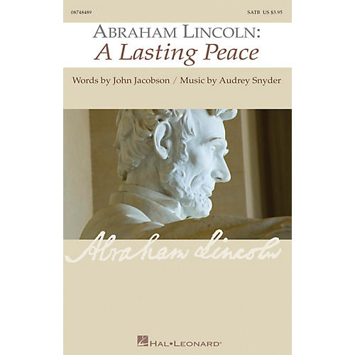 Hal Leonard Abraham Lincoln: A Lasting Peace SATB composed by Audrey Snyder