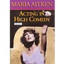 The Working Arts Library/Applause Acting in High Comedy Applause Books Series DVD Written by Maria Aitken
