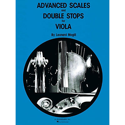 G. Schirmer Advanced Scales and Double Stops (Viola Method) String Method Series Composed by Leonard Mogill