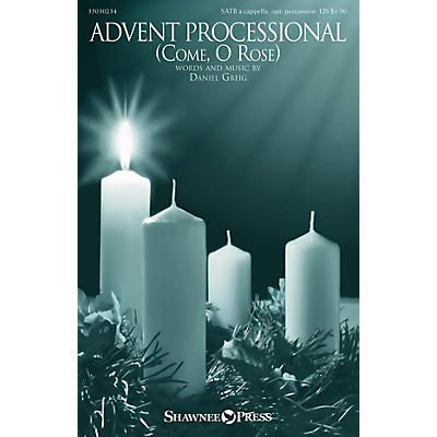 Shawnee Press Advent Processional (Come, O Rose) SATB composed by Daniel Greig