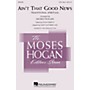 Hal Leonard Ain't That Good News 3-Part Mixed arranged by Moses Hogan