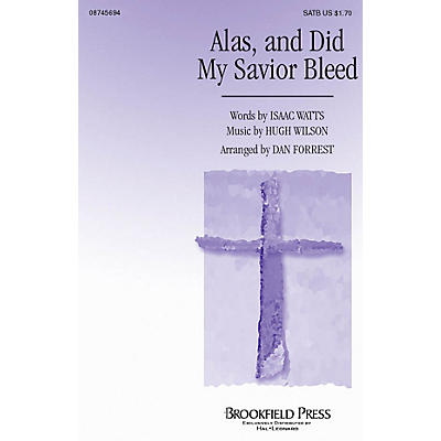 Brookfield Alas, and Did My Savior Bleed SATB arranged by Dan Forrest