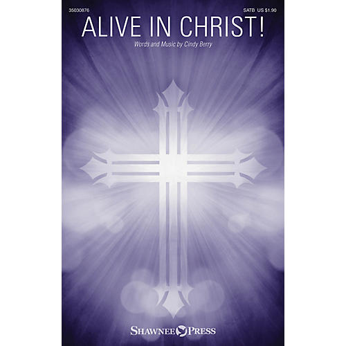 Shawnee Press Alive in Christ! SATB composed by Cindy Berry