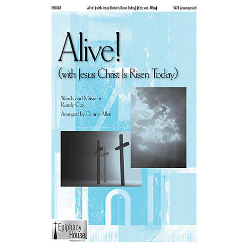 Epiphany House Publishing Alive! (with Jesus Christ Is Risen Today) SATB arranged by Dennis Allen