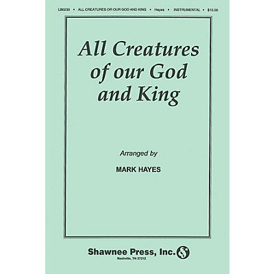 Shawnee Press All Creatures of Our God and King BRASS Arranged by Mark Hayes