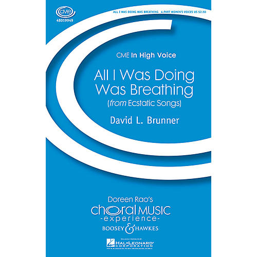 Boosey and Hawkes All I Was Doing Was Breathing (from Ecstatic Songs) CME In 4-Part Women's Voices composed by David Brunner