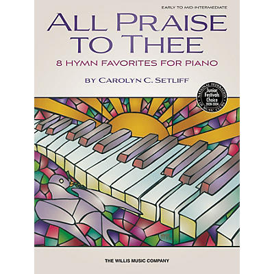 Willis Music All Praise to Thee - Early to Mid-Intermediate Level Piano Solos by Carolyn C. Setliff