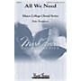 MARK FOSTER All We Need SATB a cappella composed by Dale Trumbore