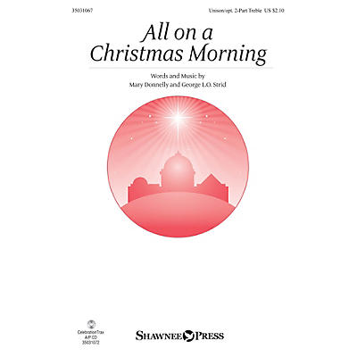 Shawnee Press All on a Christmas Morning Unison/2-Part Treble composed by Mary Donnelly