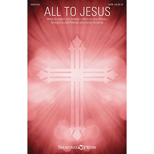 Shawnee Press All to Jesus SATB arranged by Charles McCartha