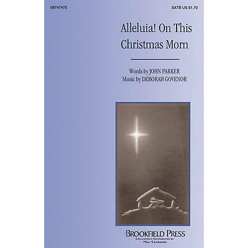 Brookfield Alleluia! On This Christmas Morn SATB composed by John Parker/Deborah Govenor