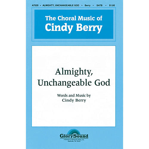 Shawnee Press Almighty, Unchangeable God SATB composed by Cindy Berry