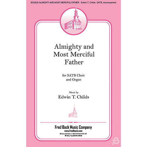 Fred Bock Music Almighty and Most Merciful Father SATB composed by Edwin Childs