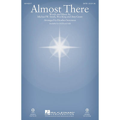 Hal Leonard Almost There SATB by Michael W. Smith arranged by Heather Sorenson