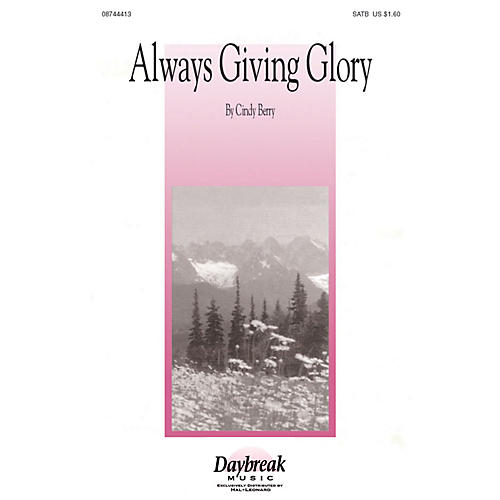Daybreak Music Always Giving Glory SATB composed by Cindy Berry