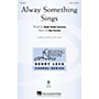 Hal Leonard Always Something Sings SATB