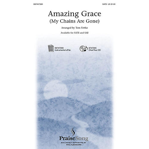 PraiseSong Amazing Grace (My Chains Are Gone) SATB by Chris Tomlin arranged by Tom Fettke