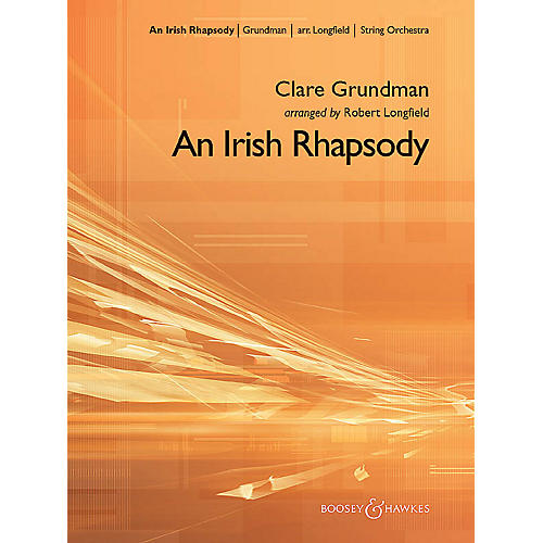 Boosey and Hawkes An Irish Rhapsody Boosey & Hawkes Orchestra Composed by Clare Grundman Arranged by Robert Longfield